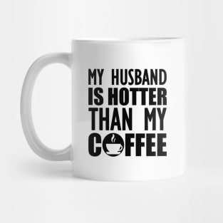 My husband is hotter than my coffee Mug